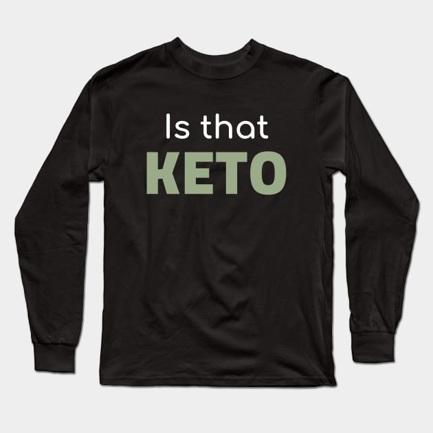 Is That Keto Long Sleeve T-Shirt by OldCamp